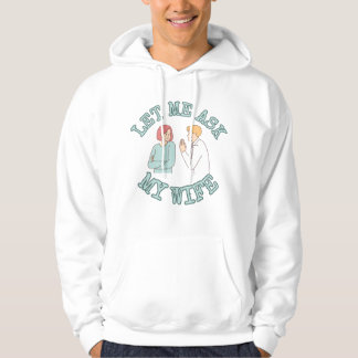 Laat Me Mijn Vrouw Vragen Grafisch T-shirt, Grappi Hoodie