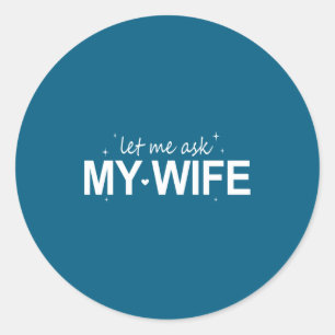 Laat me mijn vrouw vragen Grappig Ze zei Nee Grapp Ronde Sticker