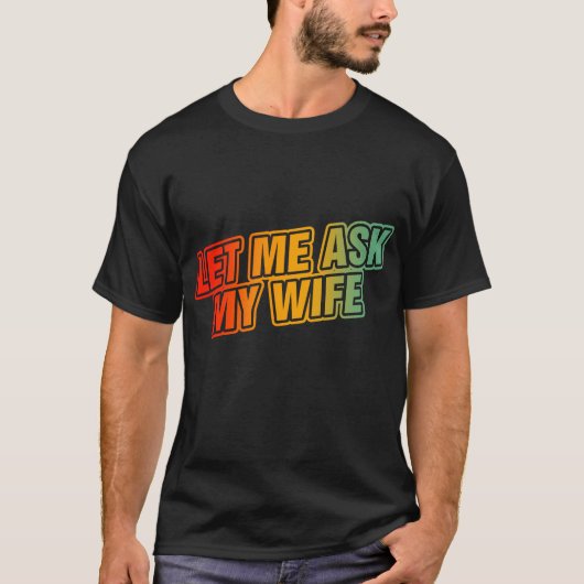 Laat me mijn vrouw vragen t-shirt (Voorkant)