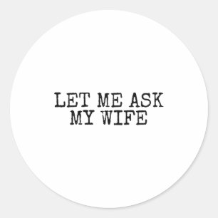 Laat me mijn vrouw vragen Vintage grappige echtgen Ronde Sticker