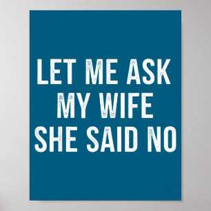 Laat Me Mijn Vrouw Vragen Ze Zei Nee Grappige Echt Poster