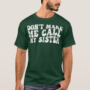 Laat me mijn zus niet bellen 1 t-shirt