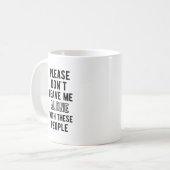 Laat me niet alleen met deze mensen T-Sh Koffiemok (Voorkant links)