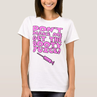 Laat me niet het Booty Juice halen T-shirt