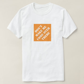 Laat me niet komen, grappige pap. t-shirt