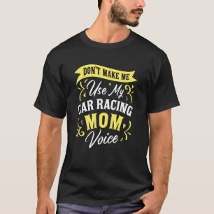 Laat me niet mijn auto racen mam voice racers gebr t-shirt