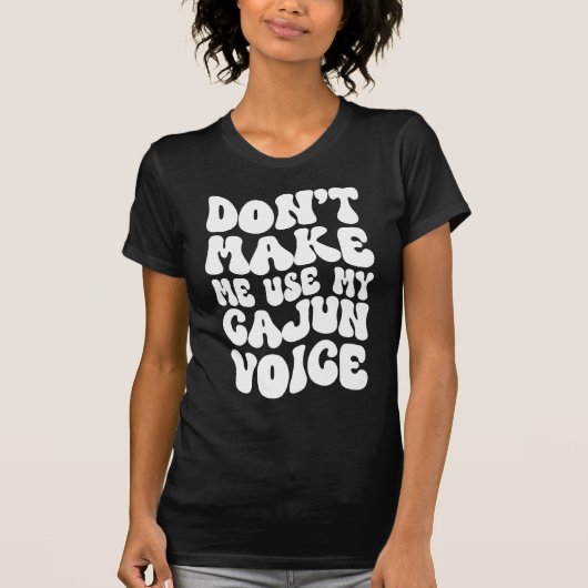 Laat me niet mijn Cajun Voice Retro Style Shirt ge (Voorkant)