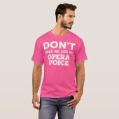 Laat me niet mijn opera stem gebruiken Grappige op T-shirt (Voorkant volledig)