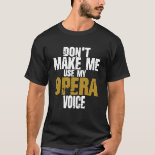 Laat me niet mijn opera stem gebruiken Trotse zang T-shirt