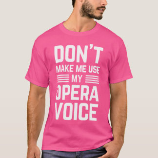 Laat me niet mijn opera stem gebruiken voor grappi t-shirt