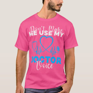 Laat me niet mijn stem van de dokter gebruiken Gra T-shirt