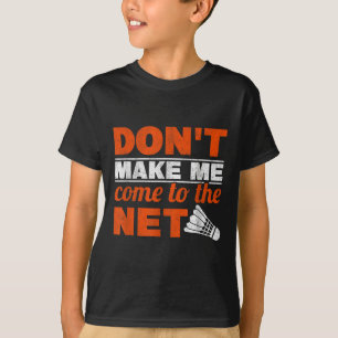 Laat me niet naar de volgende Racket Shuttle Badmi T-shirt