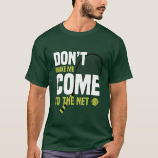 Laat me niet naar het net komen t-shirt