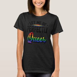Laat me perfect homo lesbische transgender-homo zi t-shirt