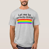 Laat me perfect Queer zijn T-shirt (Voorkant)