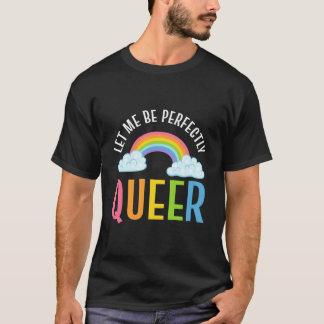 Laat Me Perfect Queer zijn Voorvechter van Genderg T-shirt