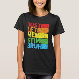 Laat Me Stim Bros Grappig Autisme Bewustzijn Autis T-shirt