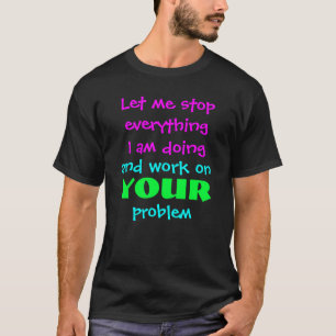 Laat me stoppen met alles wat ik doe t-shirt
