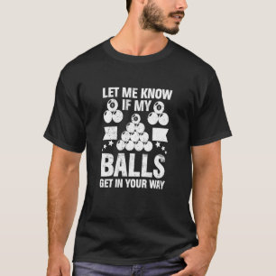 Laat me weten of mijn balls Billiard Player 8 Ball T-shirt
