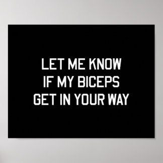 Laat me weten of mijn biceps in je weg staan poster