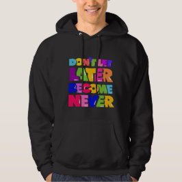 Laat niet later nooit Motivatie Citaat worden Hoodie