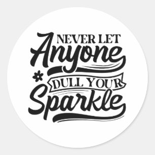 Laat nooit iemand je sprankel afstompen Inspirer Ronde Sticker