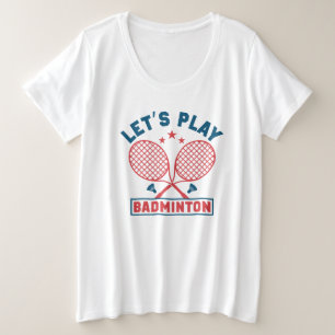 Laat Play Badminton plus formaat T-Shirt