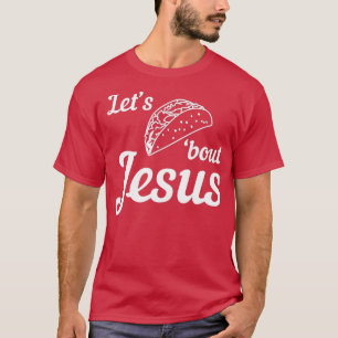 Laat Taco over Jesus 1 T-shirt