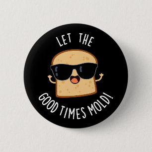 Laat The Good Times Funny Bread Puns Donker BG vor Ronde Button 5,7 Cm