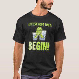 Laat Times Good Begin Party Gezegde Gintonic T-shirt
