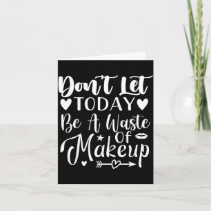 Laat vandaag geen verspilling van make-up zijn kaart