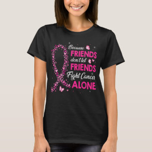 Laat vrienden borstkanker alleen bestrijden t-shirt
