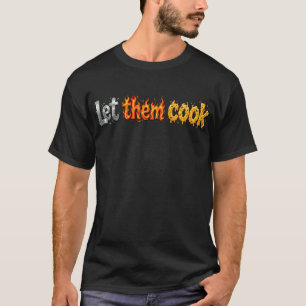 "Laat ze koken" Metaalstaal, vurige vlam T-shirt