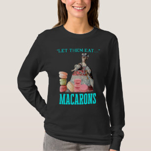 Laat ze Macarons Marie Antoinette Macaron eten T-shirt