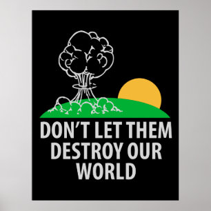 Laat ze onze wereld niet vernietigen poster