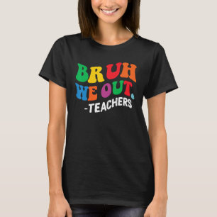 Laatste dag einde schooljaar zomer bruh we out the t-shirt
