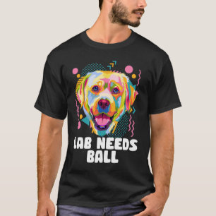 Lab Needs Ball Dog Theme Humor Dog Paw T-shirt