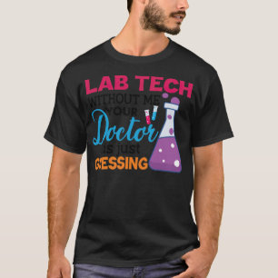 lab-technologie zonder mij is uw arts alleen maar  t-shirt