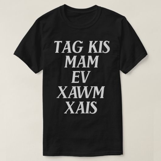 Label Kis Mam Ev Xawm Xais (oefening) Funny Hmong  T-shirt (Design voorkant)