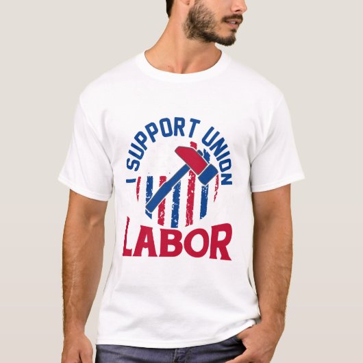 Labor Day - I Support Union Labor  T-shirt (Voorkant)