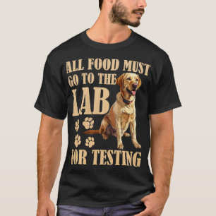 Labrador Honden AL HET VOEDSEL MOET NAAR LAB TESTE T-shirt
