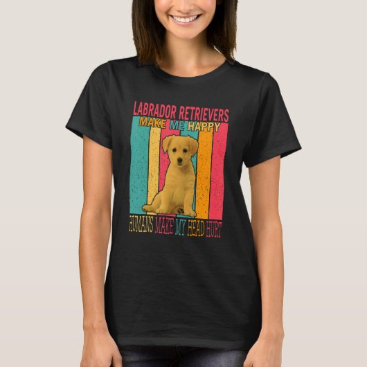 Labrador Retrievers make Happy Humans make Head Hu T-shirt (Voorkant)