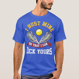 Lacrosse I Bust Mine, zodat ik je LAX kan doden T-shirt