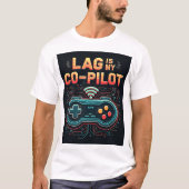 Lag Is My Co-Pilot Buffering Gamer Unisex T-Shirt (Devant)