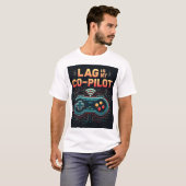 Lag Is My Co-Pilot Buffering Gamer Unisex T-Shirt  (Devant entier)