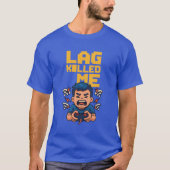 “Lag Killed Me – Funny Arcade Gamer T-Shirt” T-shirt (Voorkant)