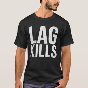 Lag Kills Funny Gamer Gift Video Game Player Humor T-shirt
