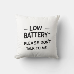 Lage batterij praat alsjeblieft niet met me - grap kussen