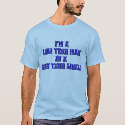 Lage technische Man in een hightech wereld T-shirt (Voorkant)