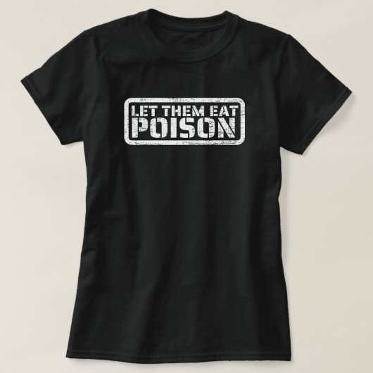 Laissez-Les Manger Le T-shirt Poison (Design devant)
